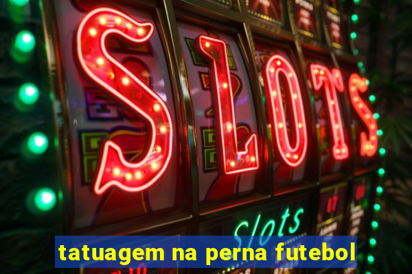 tatuagem na perna futebol